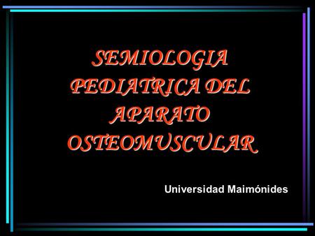 SEMIOLOGIA PEDIATRICA DEL APARATO OSTEOMUSCULAR