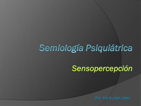 Semiología Psiquiátrica Sensopercepción