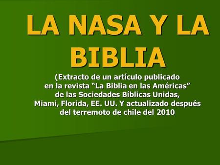 LA NASA Y LA BIBLIA (Extracto de un artículo publicado en la revista “La Biblia en las Américas” de las Sociedades Bíblicas Unidas, Miami, Florida,
