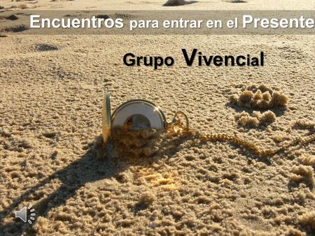 Grupo Vivencial Encuentros para entrar en el Presente.