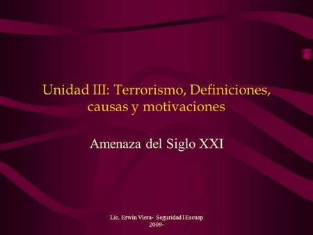 Unidad III: Terrorismo, Definiciones, causas y motivaciones