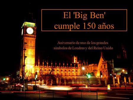 El 'Big Ben' cumple 150 años Aniversario de uno de los grandes