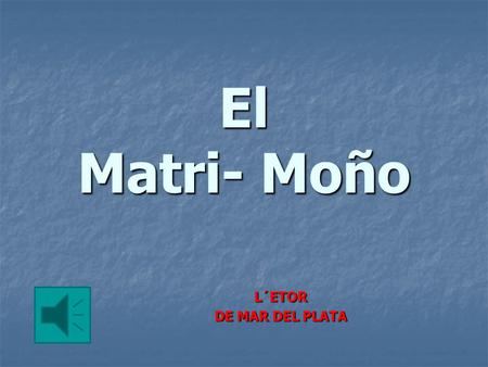 El Matri- Moño L´ETOR DE MAR DEL PLATA.