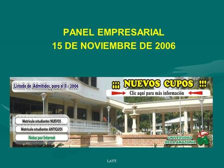 LATT. PANEL EMPRESARIAL 15 DE NOVIEMBRE DE 2006. LATT. EMPRESARIOS PIONEROS EN EL DEPARTAMENTO DEL CAQUETA Esp. LUIS ARTURO TORRES TOVAR Docente Tiempo.