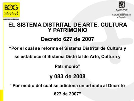 EL SISTEMA DISTRITAL DE ARTE, CULTURA Y PATRIMONIO Decreto 627 de 2007