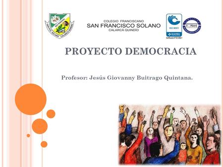 PROYECTO DEMOCRACIA Profesor: Jesús Giovanny Buitrago Quintana.