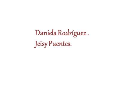 Daniela Rodríguez . Jeisy Puentes..