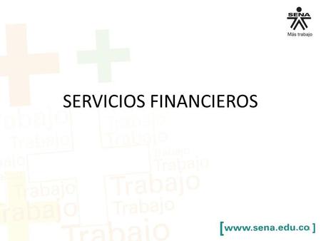 SERVICIOS FINANCIEROS 1. Planes a futuro Pasantías en labores del BPO (Instructores) Entrenamiento en servicios especializados de BPO, en las tareas de.