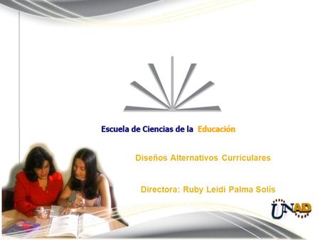 Diseños Alternativos Curriculares Directora: Ruby Leidi Palma Solís.