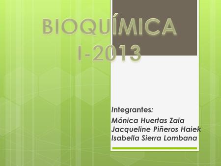 BIOQUÍMICA I-2013 Integrantes: