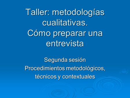 Taller: metodologías cualitativas. Cómo preparar una entrevista