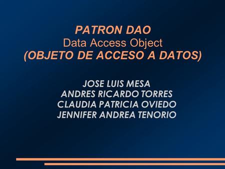 PATRON DAO Data Access Object (OBJETO DE ACCESO A DATOS)