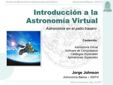 Astronomía Básica – 2007/IICursos de Extensión en Astronomía y Astrofísica Última actualización: May de 2007 Astronomía en el patio trasero Contenido: