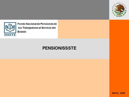MAYO, 2008 PENSIONISSSTE Fondo Nacional de Pensiones de los Trabajadores al Servicio del Estado.
