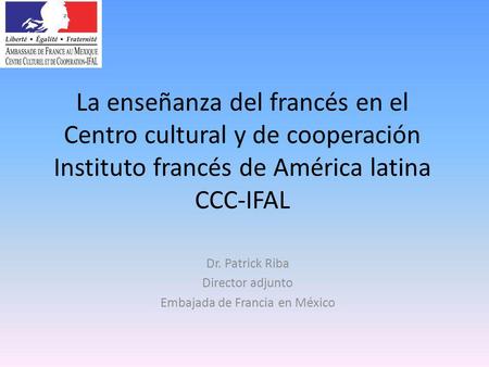Dr. Patrick Riba Director adjunto Embajada de Francia en México