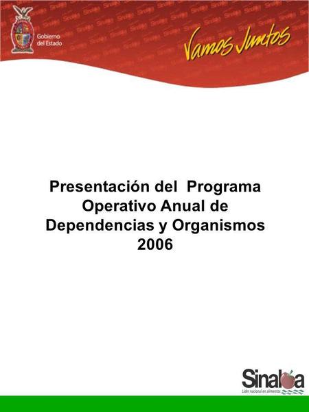 Presentación del Programa Operativo Anual de Dependencias y Organismos 2006.