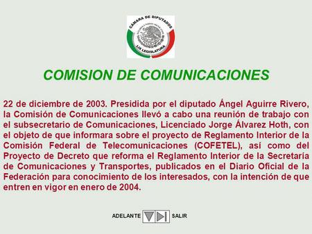 22 de diciembre de 2003. Presidida por el diputado Ángel Aguirre Rivero, la Comisión de Comunicaciones llevó a cabo una reunión de trabajo con el subsecretario.