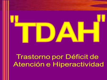  A H T D Trastorno por Déficit de Atención e Hiperactividad.