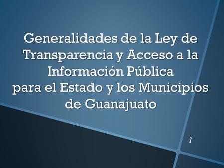 Generalidades de la Ley de Transparencia y Acceso a la Información Pública para el Estado y los Municipios de Guanajuato.