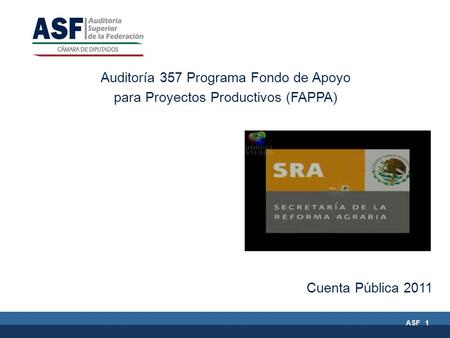 ASF 1 Auditoría 357 Programa Fondo de Apoyo para Proyectos Productivos (FAPPA) Cuenta Pública 2011.