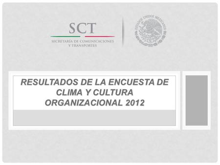 Resultados de la Encuesta de Clima y Cultura Organizacional 2012