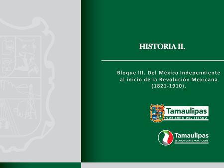 HISTORIA II. Bloque III. Del México Independiente al inicio de la Revolución Mexicana (1821-1910).