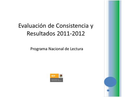 Evaluación de Consistencia y Resultados 2011-2012 Programa Nacional de Lectura.