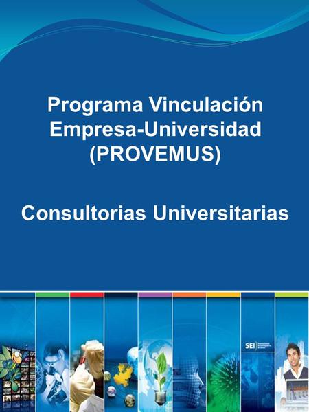 Programa Vinculación Empresa-Universidad (PROVEMUS)