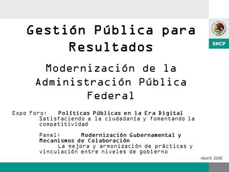 Gestión Pública para Resultados Modernización de la Administración Pública Federal Expo Foro: 	Políticas Públicas en la Era Digital.