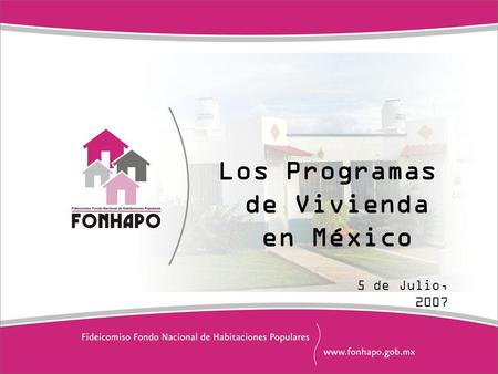 Los Programas de Vivienda en México 5 de Julio, 2007.