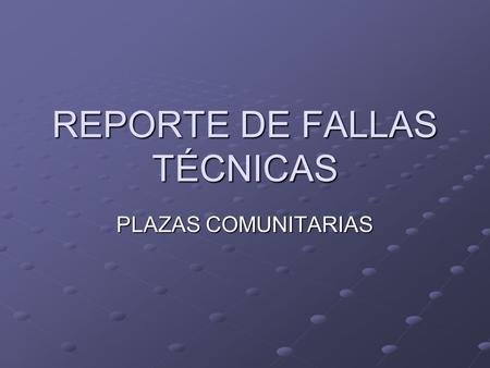 REPORTE DE FALLAS TÉCNICAS