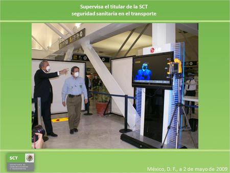 Supervisa el titular de la SCT seguridad sanitaria en el transporte México, D. F., a 2 de mayo de 2009.