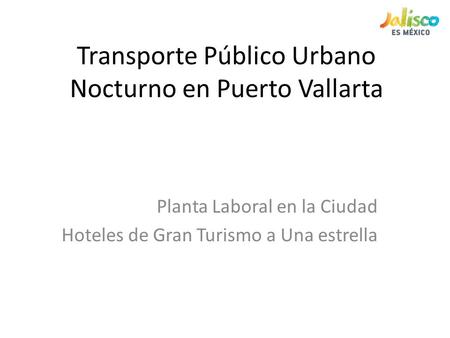 Transporte Público Urbano Nocturno en Puerto Vallarta Planta Laboral en la Ciudad Hoteles de Gran Turismo a Una estrella.