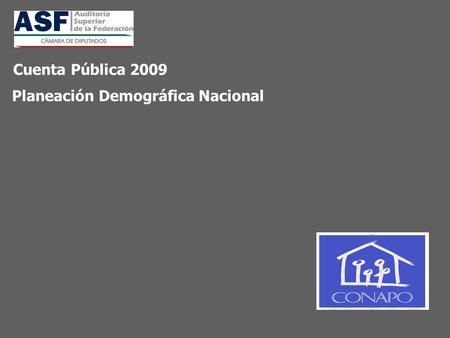 Planeación Demográfica Nacional Cuenta Pública 2009.