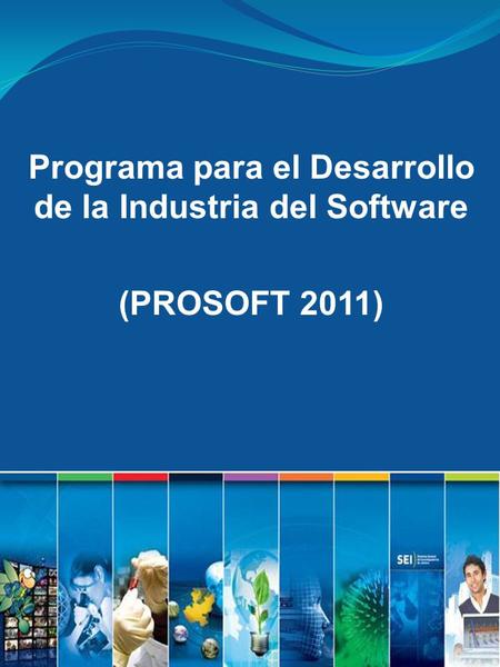 Programa para el Desarrollo de la Industria del Software (PROSOFT 2011)