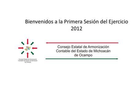 Bienvenidos a la Primera Sesión del Ejercicio 2012.