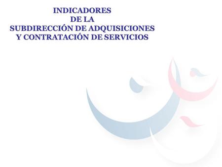 INDICADORES DE LA SUBDIRECCIÓN DE ADQUISICIONES Y CONTRATACIÓN DE SERVICIOS.