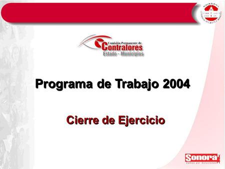 Programa de Trabajo 2004 Cierre de Ejercicio. Contenido: Programa de Trabajo 2004 1.Concertación del Programas Anual de Trabajo 2004 2.Fiscalización de.