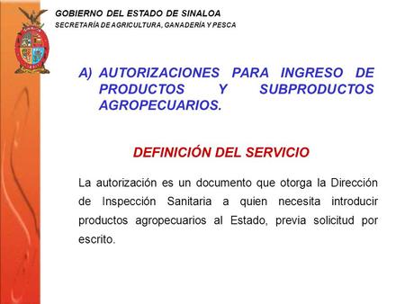 GOBIERNO DEL ESTADO DE SINALOA SECRETARÍA DE AGRICULTURA, GANADERÍA Y PESCA DEFINICIÓN DEL SERVICIO La autorización es un documento que otorga la Dirección.