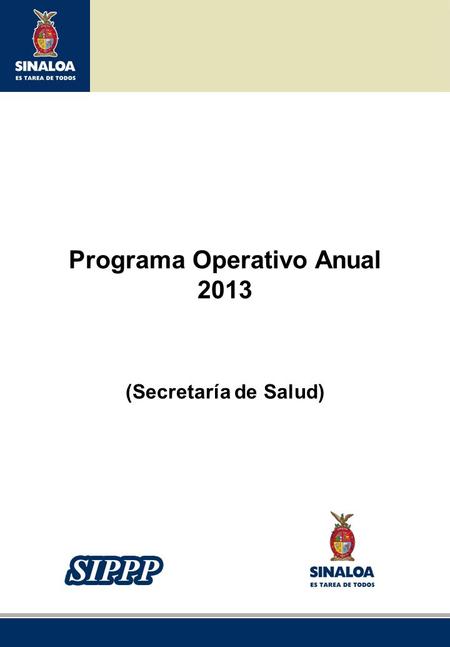 Sistema Integral de Planeación, Programación y Presupuestación del Gasto Público Proceso para el Ejercicio Fiscal del año 2013 Programa Operativo Anual.