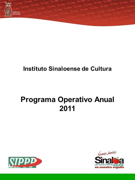 Sistema Integral de Planeación, Programación y Presupuestación Proceso para el Ejercicio Fiscal del año 2011 Gobierno del Estado Programa Operativo Anual.
