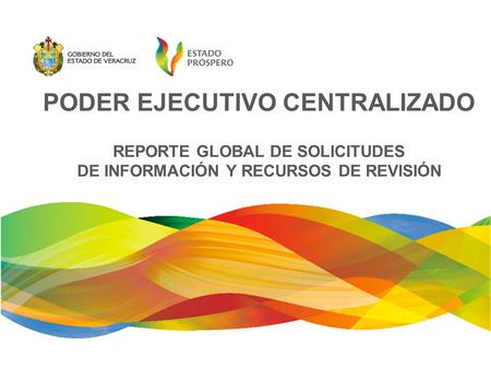 PODER EJECUTIVO CENTRALIZADO REPORTE GLOBAL DE SOLICITUDES DE INFORMACIÓN Y RECURSOS DE REVISIÓN.