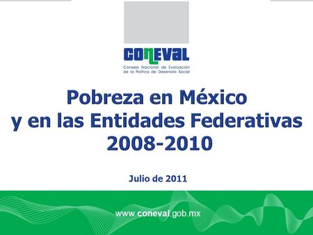Www.coneval.gob.mx Julio de 2011. Fuente: estimaciones del CONEVAL con base en el MCS-ENIGH 2008 y 2010 Población con ingreso menor a la línea de bienestar.