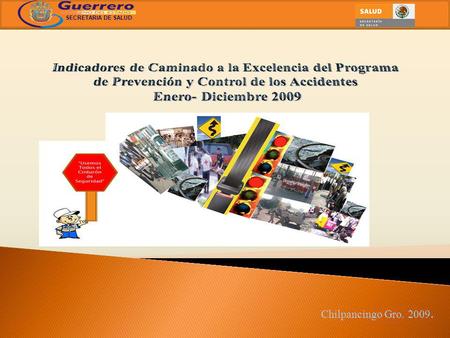 Chilpancingo Gro. 2009. SECRETARIA DE SALUD. El Programa de Prevención y Control de los Accidentes inició la evaluación de los Indicadores de Caminado.
