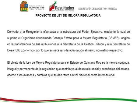 PROYECTO DE LEY DE MEJORA REGULATORIA Derivado a la Reingeniería efectuada a la estructura del Poder Ejecutivo, mediante la cual se suprime el Organismo.