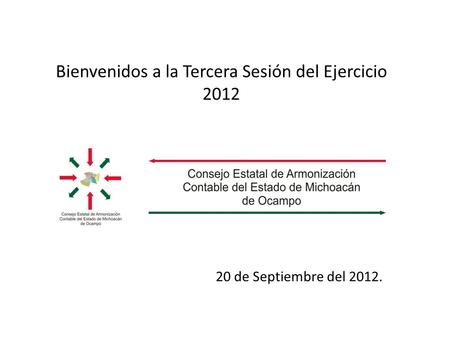 Bienvenidos a la Tercera Sesión del Ejercicio 2012 20 de Septiembre del 2012.