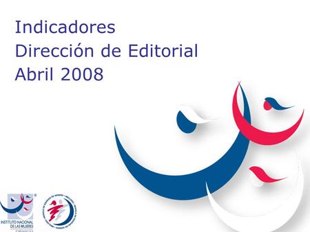 Indicadores Dirección de Editorial Abril 2008. Indicador 1. Cumplimiento del Programa Anual de Publicaciones a) Avance trimestral (abril-junio 2008) *