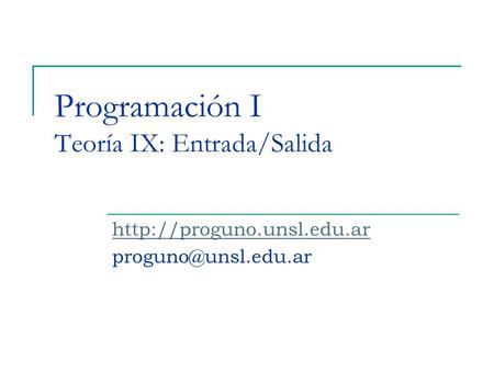 Programación I Teoría IX: Entrada/Salida
