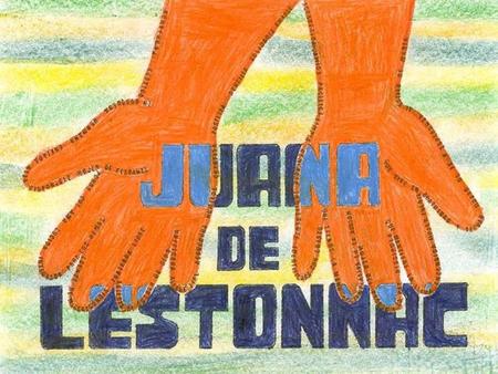 TODO COMMENZÓ ASÍ: Mi nombre es Juana de Lestonnac. Y quiero contaros la historia de mi vida. TODO COMMENZÓ ASÍ: