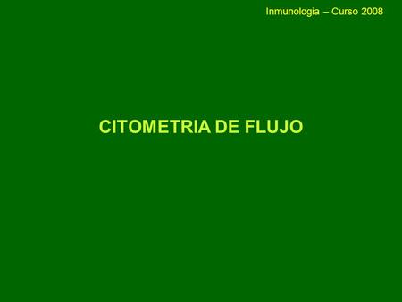 Inmunologia – Curso 2008 CITOMETRIA DE FLUJO.